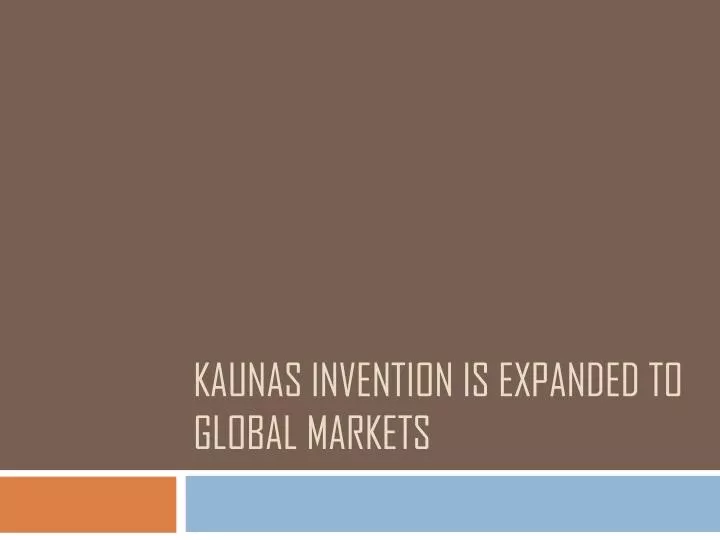 kaunas invention is expanded to global markets