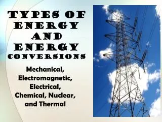 TYPES OF ENERGY and Energy Conversions