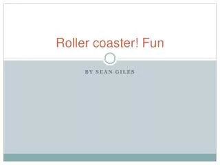 R oller coaster! Fun
