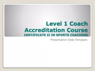 Level 1 Coach Accreditation Course CERTIFICATE II IN SPORTS COACHING