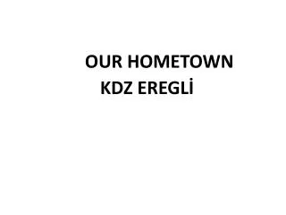 OUR HOMETOWN KDZ EREGL?