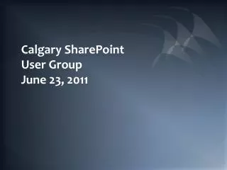 Calgary SharePoint User Group June 23, 2011
