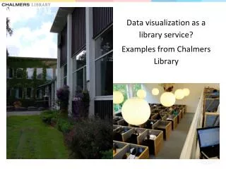 Data visualization as a library service? Examples from Chalmers Library