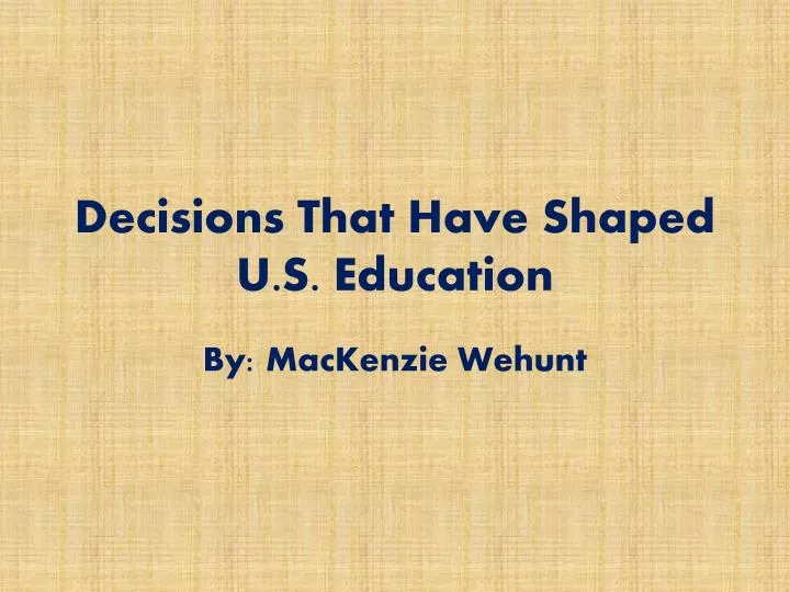 decisions that have shaped u s education