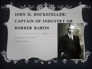 John D. Rockefeller: Captain of Industry or Robber Baron