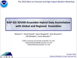 RAP GSI 3DVAR -Ensemble Hybrid Data Assimilation w ith Global and Regional Ensembles