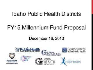 Idaho Public Health Districts FY15 Millennium Fund Proposal December 16, 2013