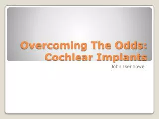 Overcoming The Odds: Cochlear Implants