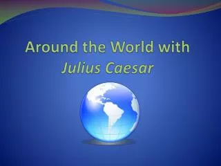 Around the World with Julius Caesar