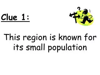 Clue 1: This region is known for its small population