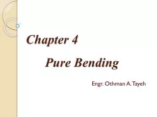 Chapter 4 Pure Bending Engr. Othman A. Tayeh