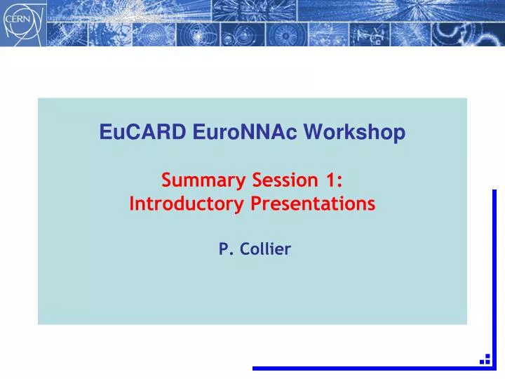 eucard euronnac workshop summary session 1 introductory presentations p collier