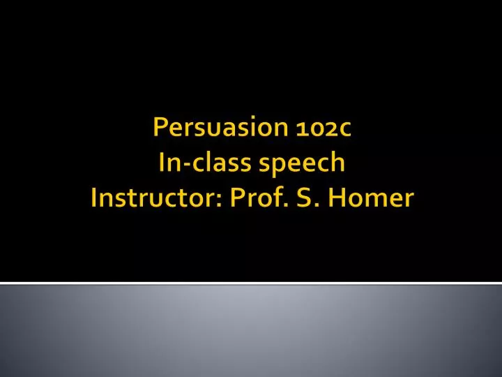 persuasion 102c in class speech instructor prof s homer