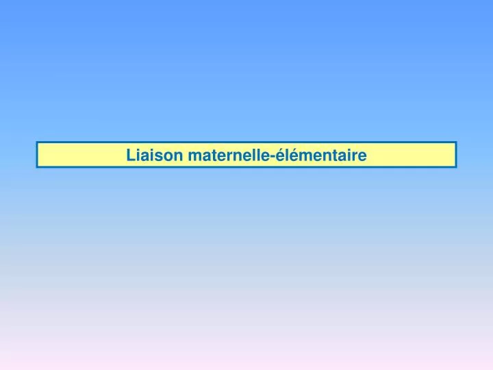 liaison maternelle l mentaire