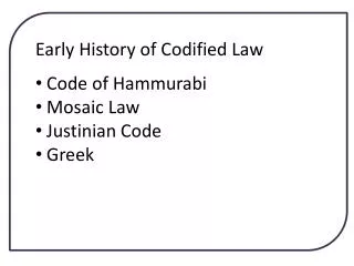Early History of Codified Law Code of Hammurabi Mosaic Law Justinian Code Greek