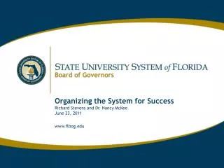 Organizing the System for Success Richard Stevens and Dr. Nancy McKee June 23, 2011 flbog