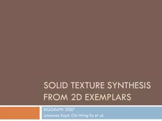 Solid Texture Synthesis from 2D Exemplars