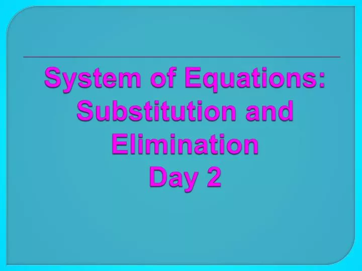 system of equations substitution and elimination day 2