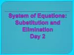 System of Equations: Substitution and Elimination Day 2