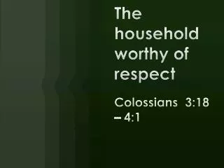 The household worthy of respect