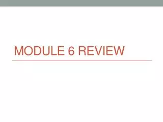 Module 6 Review
