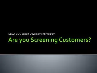 Are you Screening Customers?