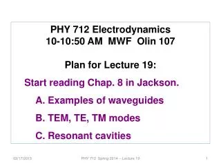 PHY 712 Electrodynamics 10-10:50 AM MWF Olin 107 Plan for Lecture 19: