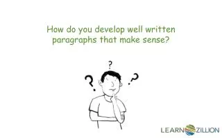 How do you develop well written paragraphs that make sense?