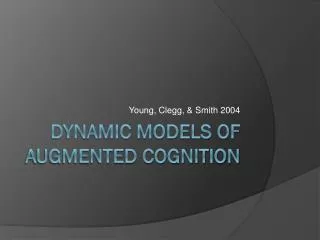 Dynamic Models of Augmented cognition