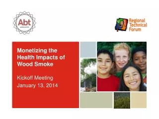 Monetizing the Health Impacts of Wood Smoke Kickoff Meeting January 13, 2014