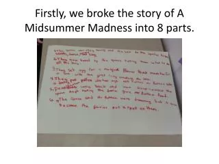 Firstly, we broke the story of A Midsummer Madness into 8 parts.