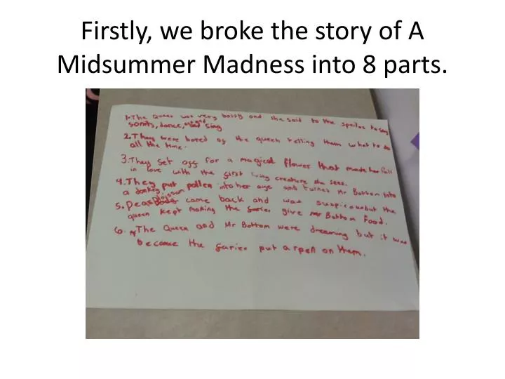 firstly we broke the story of a midsummer madness into 8 parts