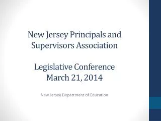 New Jersey Principals and Supervisors Association Legislative Conference March 21, 2014
