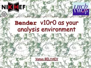 Bender v10r0 as your analysis environment