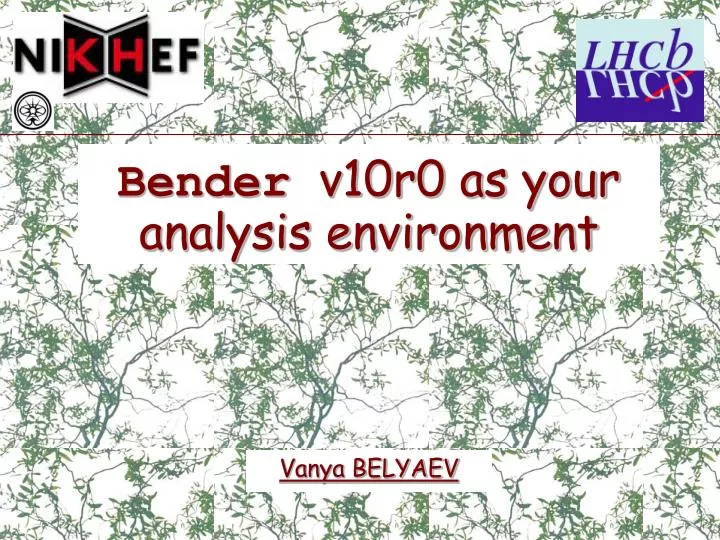 bender v10r0 as your analysis environment