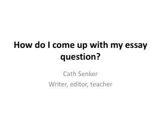 How do I come up with my essay question?