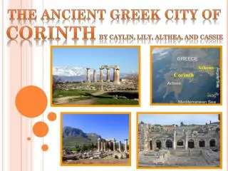 The Ancient Greek City of Corinth By Caylin , Lily, Althea, and Cassie