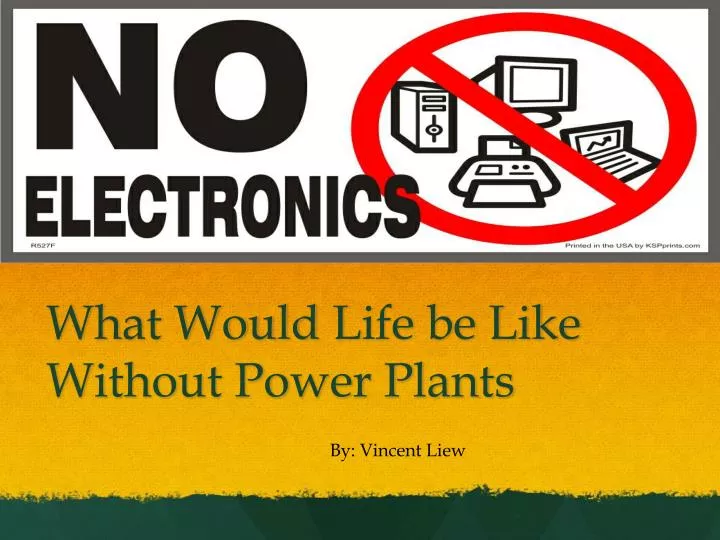 what would l ife be like w ithout power plants