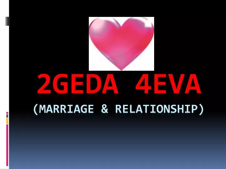 2geda 4eva marriage relationship
