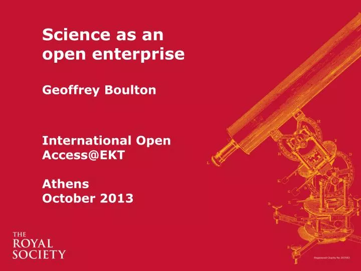 science as an open enterprise geoffrey boulton international open access@ekt athens october 2013