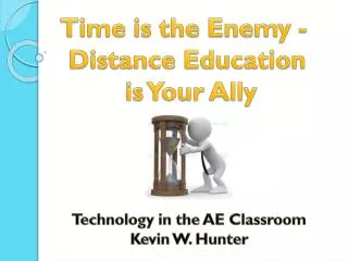Time is the Enemy - Distance Education is Your Ally