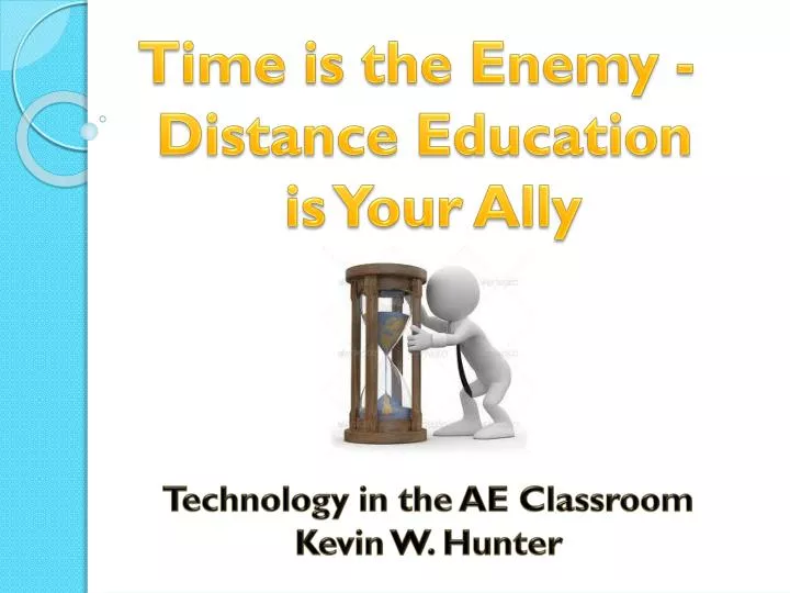 time is the enemy distance education is your ally