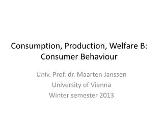 Consumption, Production, Welfare B: Consumer Behaviour