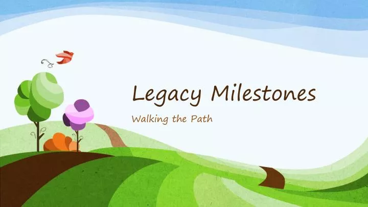 legacy milestones