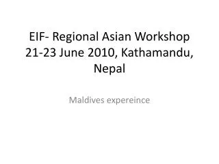 EIF- Regional Asian Workshop 21-23 June 2010, Kathamandu , Nepal