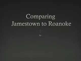 Comparing Jamestown to Roanoke