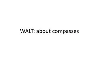 WALT: about compasses