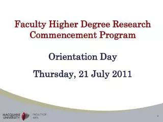 Faculty Higher Degree Research Commencement Program Orientation Day Thursday, 21 July 2011