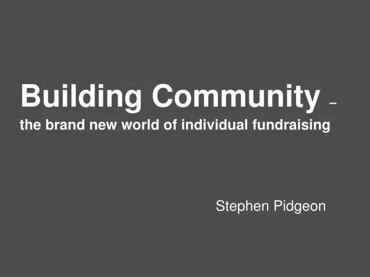 building community the brand new world of individual fundraising