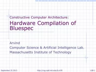 Constructive Computer Architecture : Hardware Compilation of Bluespec